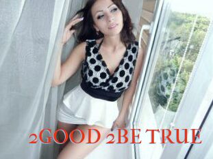 2GOOD_2BE_TRUE