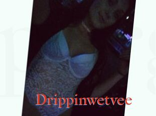 Drippinwetvee