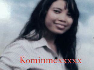 Kominmexxxxx