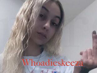 Whoadieskeeza